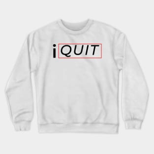 Quit Crewneck Sweatshirt